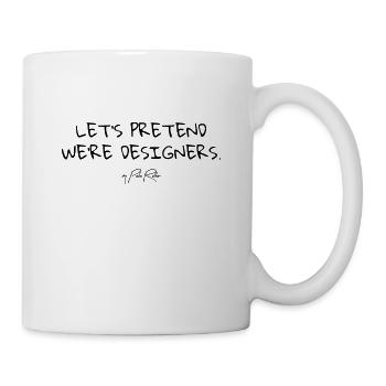 Lasst uns so tun, als wären wir Designer - Tasse - Weiß - Rechts