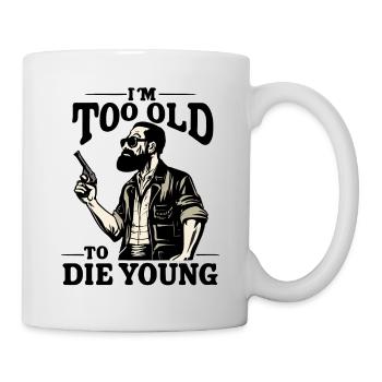 I'm too old to die young - Daddy Style - Mug - white - Right