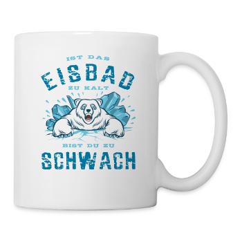 Ist das Eisbad zu kalt bist du zu schwach - Tasse - Weiß - Rechts