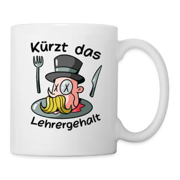 Kürzt das Lehrergehalt aber nicht den Spaß - Tasse - Weiß - Rechts