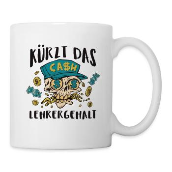 Kürzt das Lehrergehalt aber nicht den Spaß - Tasse - Weiß - Rechts