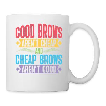 Cheap Brows Aren't Good - Tasse - Weiß - Rechts