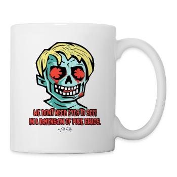 Ohne Augen sehen, Eine Dimension puren Chaos - Tasse - Weiß - Rechts