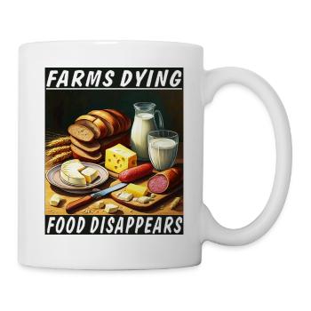 FARMS DYING FOOD DISAPPEARS - Mug - white - Right