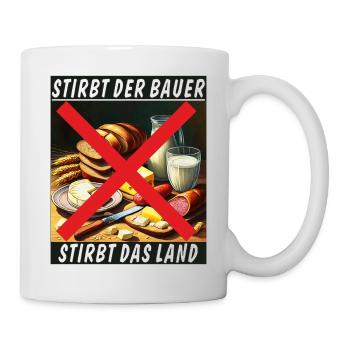 STIRBT DER BAUER STIRBT DAS LAND - Tasse - Weiß - Rechts