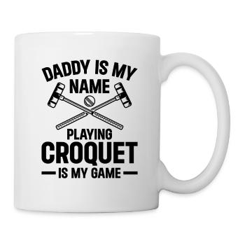 Daddy Is My Name Playing Croquet Is My Game - Croq - Tasse - Weiß - Rechts