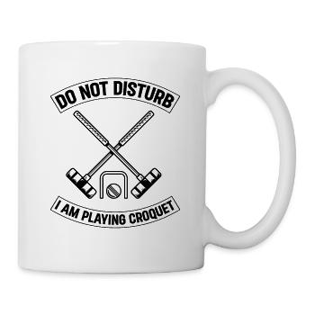Croquet Player - Do Not Disturb I Am Playing Croqu - Tasse - Weiß - Rechts