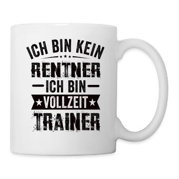 Ich Bin Kein Rentner Ich Bin Vollzeit Trainer - Tasse - Weiß - Rechts
