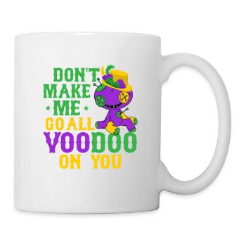 Don't Make Me Go All Voodoo On You Mardi Gras Carn - Tasse - Weiß - Rechts