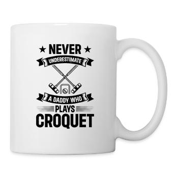Never Underestimate A Daddy Who Plays Croquet - Tasse - Weiß - Rechts
