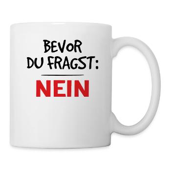 Klarer Blick: Bevor du fragst, nein - Tasse - Weiß - Rechts