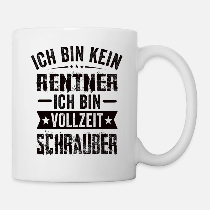 Ich Bin Kein Rentner Ich Bin Vollzeit Schrauber - Tasse - Weiß