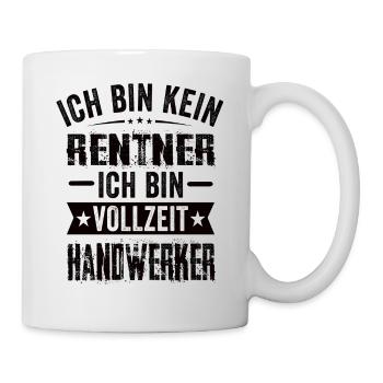 Ich Bin Kein Rentner Ich Bin Vollzeit Handwerker - Tasse - Weiß - Rechts