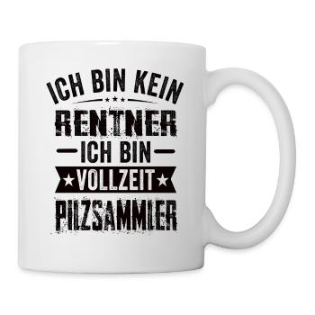 Ich Bin Kein Rentner Ich Bin Vollzeit Pilzsammler - Tasse - Weiß - Rechts