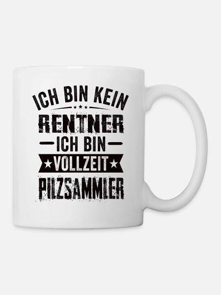 Ich Bin Kein Rentner Ich Bin Vollzeit Pilzsammler - Tasse - Weiß