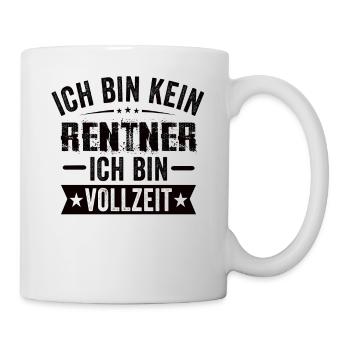 Ich Bin Kein Rentner Ich Bin Vollzeit - Tasse - Weiß - Rechts