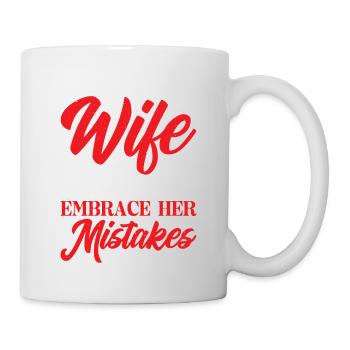 I Told My Wife She Should Embrace Her Mistakes 17 - Tasse - Weiß - Rechts