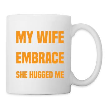 I Told My Wife She Should Embrace Her Mistakes 18 - Tasse - Weiß - Rechts