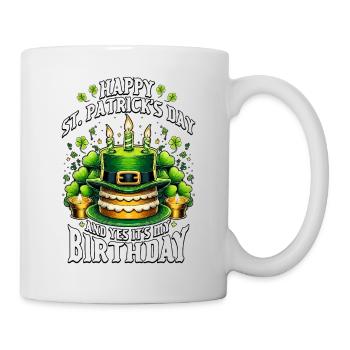 Happy St Patricks Day And Yes It's My Birthday - Tasse - Weiß - Rechts