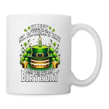 Happy St Patricks Day And Yes It's My Birthday - Tasse - Weiß - Rechts