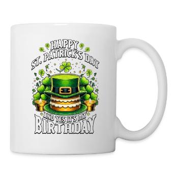 Happy St Patricks Day And Yes It's My Birthday - Tasse - Weiß - Rechts