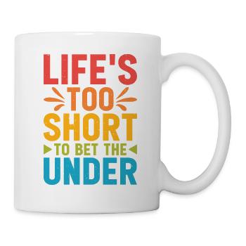 Life's Too Short To Bet The Under 23 - Tasse - Weiß - Rechts