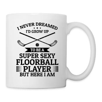 I Never Dreamed I'd Grow Up To Be A Sexy Floorball - Mug - white - Right
