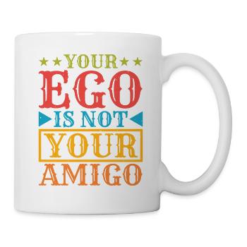 Your Ego Is Not Your Amigo 44 - Tasse - Weiß - Rechts