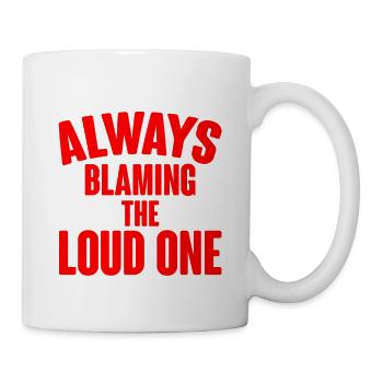 Always Blaming The Loud One 2 - Mug - white - Right