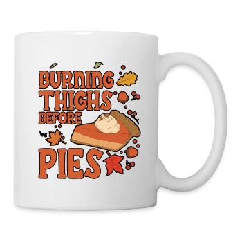 Burning Thighs Before Pies 2 - Tasse - Weiß - Rechts