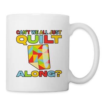 Can't We All Just Quilt Along 4 - Mug - white - Right