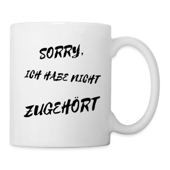 Sorry, ich habe nicht zugehört - lustiger Spruch - Tasse - Weiß - Rechts