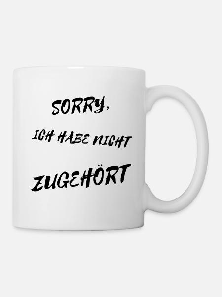 Sorry, ich habe nicht zugehört - lustiger Spruch - Tasse - Weiß