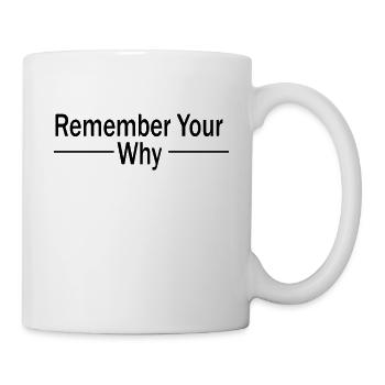 Funny Sarcastic Inspirational Remember Your Why - Tasse - Weiß - Rechts