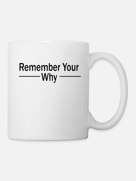 Funny Sarcastic Inspirational Remember Your Why - Tasse - Weiß