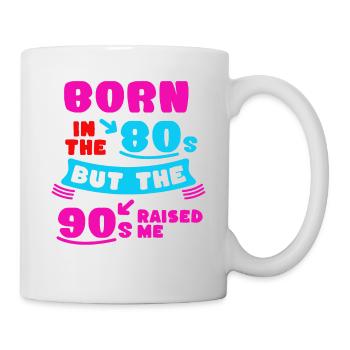 Born In The 80s Raised By The 90s - Mug - white - Right