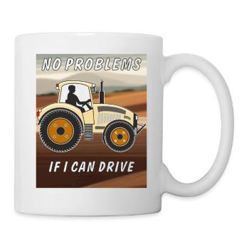 TRACTOR NO PROBLEMS IF I CAN DRIVE - Mug - white - Right