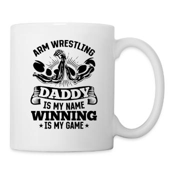 Arm Wrestling Daddy Is My Name Winning Is My Game - Tasse - Weiß - Rechts