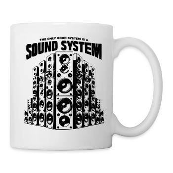 The only good system is a soundsystem - Tasse - Weiß - Rechts