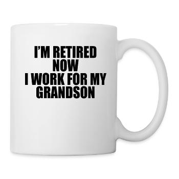 I m Retired Now I Work For My grandson - Tasse - Weiß - Rechts