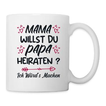 Mama willst du Papa marrieat - Tasse - Weiß - Rechts