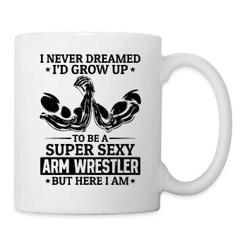 I Never Dreamed I'd Grow Up To Be A Super Sexy Arm - Mug - white - Right