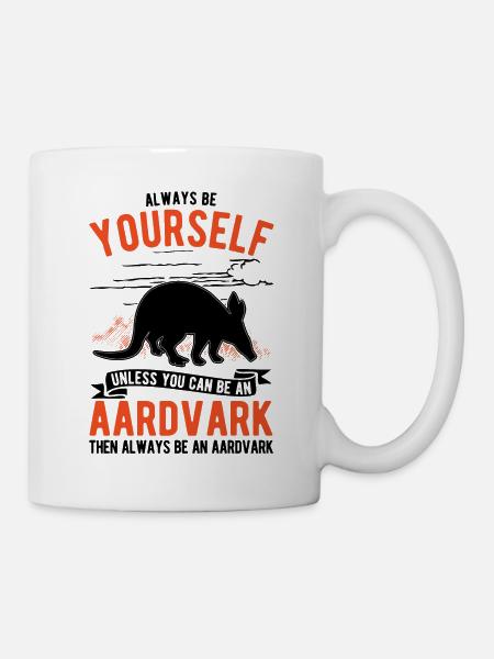 Always be yourself Aardvark Erdferkel - Tasse - Weiß