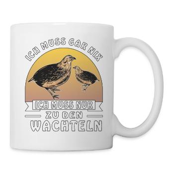 MUSS NUR ZU DEN WACHTELN - Tasse - Weiß - Rechts