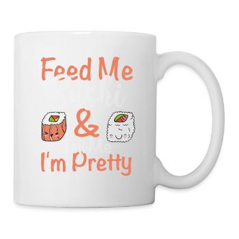 Feed Me Sushi Tell Me I m Pretty 2Feed Me Sushi & - Tasse - Weiß - Rechts