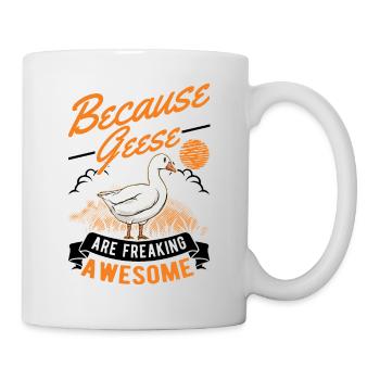 Because Geese are freaking awesome Gans - Tasse - Weiß - Rechts