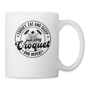Forget eat and sleep just play Croquet and repeat - Tasse - Weiß - Rechts