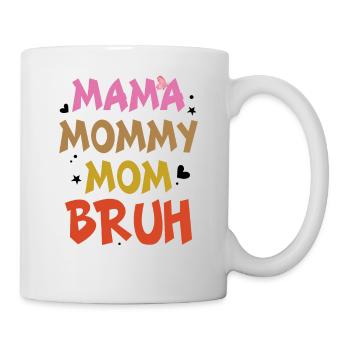 Mama Mama Mama Mama Bruh - Lustige Familiensprüche - Tasse - Weiß - Rechts