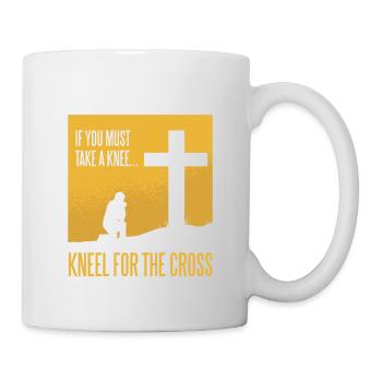Wenn du schon Knien must dann Knie vor dem Kreuz - Tasse - Weiß - Rechts