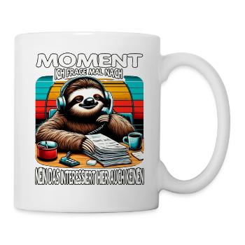 Moment Ich Frage Nach Faultier Call-Center - Tasse - Weiß - Rechts